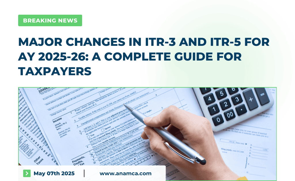 Major Changes in ITR-3 and ITR-5 for AY 2025-26
