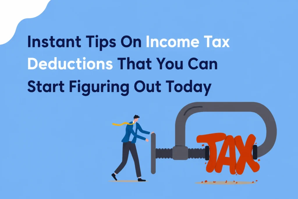 Instant Tips On Income Tax Deductions That You Can Start Figuring Out Today