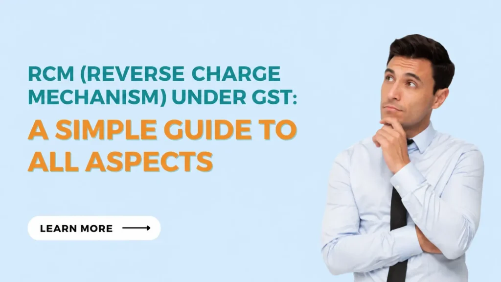 RCM (Reverse Charge Mechanism) Under GST